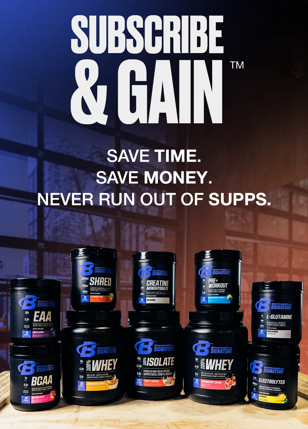 Bodybuilding.com Subscribe and Gain Save time. Save Money. Never run out of supps.